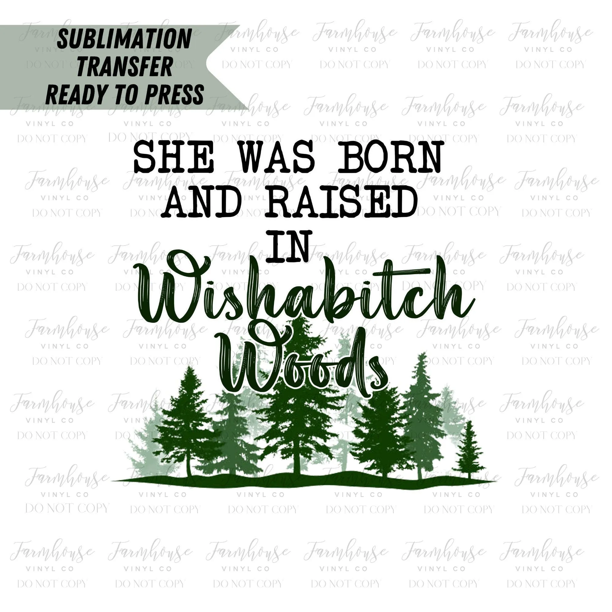 She was Born & Raised in Wishabitch Woods  Ready to Press Sublimation Transfer